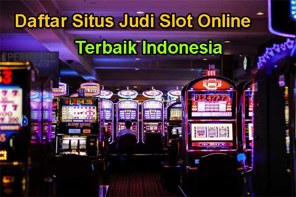 Daftar Situs Judi Slot Online Terbaik Indonesia